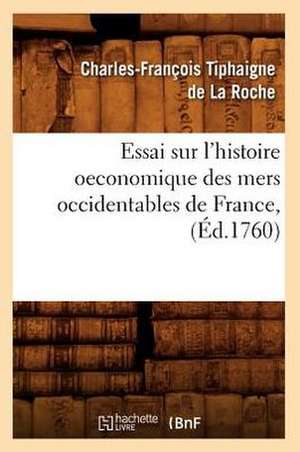 Essai Sur L'Histoire Oeconomique Des Mers Occidentables de France, (Ed.1760) de Charles-Francois Tiphaigne De La Roche