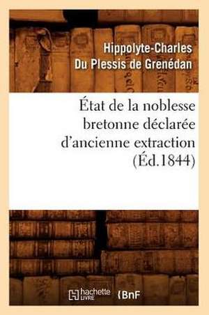 Etat de La Noblesse Bretonne Declaree D'Ancienne Extraction (Ed.1844) de Du Plessis De Grenedan H.