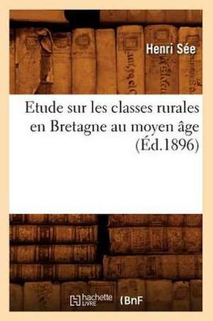 Etude Sur Les Classes Rurales En Bretagne Au Moyen Age (Ed.1896) de See H.