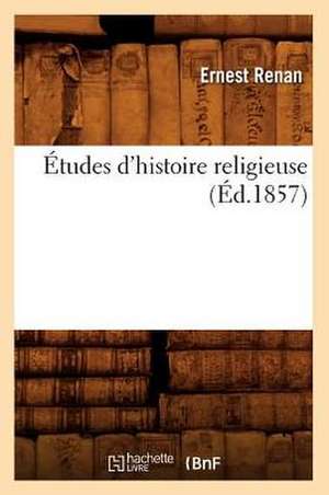 Etudes D'Histoire Religieuse (Ed.1857) de Ernest Renan