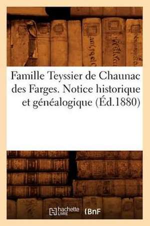 Famille Teyssier de Chaunac Des Farges. Notice Historique Et Genealogique de Sans Auteur