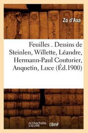 Feuilles . Dessins de Steinlen, Willette, Leandre, Hermann-Paul Couturier, Anquetin, Luce (Ed.1900) de Zo D'Axa