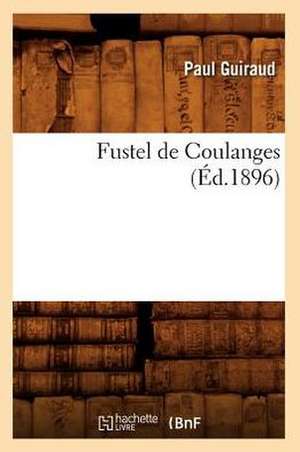 Fustel de Coulanges (Ed.1896) de Guiraud P.