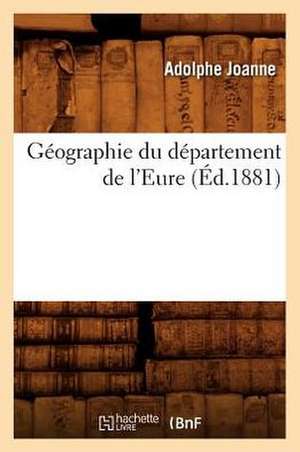 Geographie Du Departement de L'Eure (Ed.1881) de Adolphe Laurent Joanne