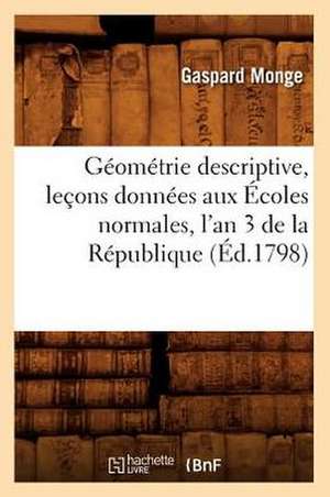 Geometrie Descriptive, Lecons Donnees Aux Ecoles Normales, L'An 3 de la Republique, de Gaspard Monge