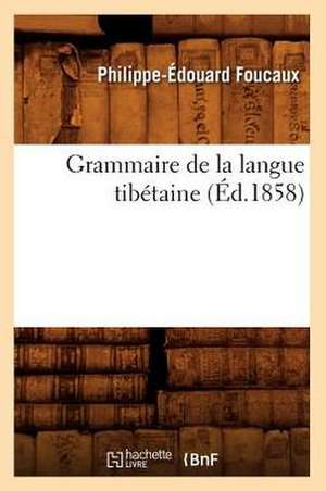 Grammaire de La Langue Tibetaine, de Philippe Edouard Foucaux