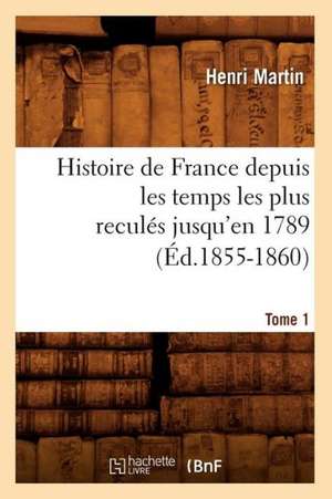 Histoire de France Depuis les Temps les Plus Recules Jusqu'en 1789. Tome 1: 1830-1840. Edition 12, Tome 3 (Ed.1877) de Martin H.