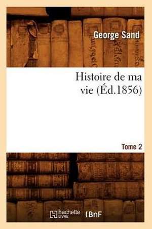 Histoire de Ma Vie. Tome 2 (Ed.1856) de George Sand