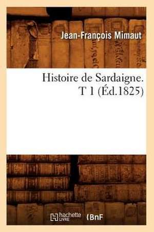 Histoire de Sardaigne. T 1 (Ed.1825) de Mimaut J. F.