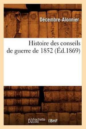 Histoire Des Conseils de Guerre de 1852 (Ed.1869) de Decembre Alonnier