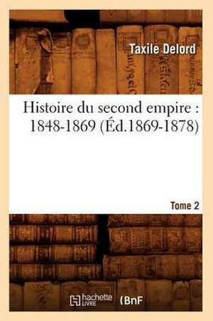 Histoire Du Second Empire (1848-1869). Tome 2 (Ed.1869-1878) de Sans Auteur