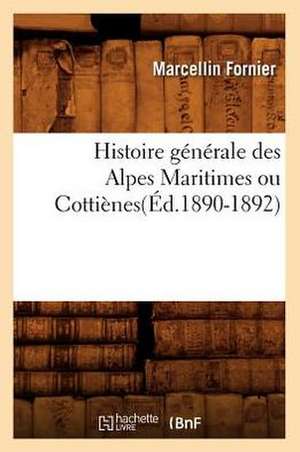 Histoire Generale Des Alpes Maritimes Ou Cottienes(ed.1890-1892) de Fornier M.