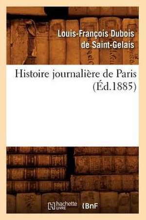 Histoire Journaliere de Paris, (Ed.1885) de DuBois De Saint Gelais L.