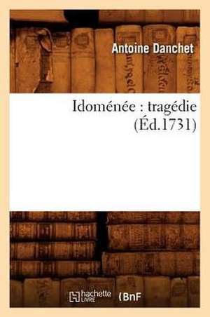 Idomenee: Tragedie (Ed.1731) de Antoine Danchet