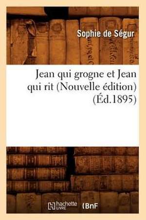 Jean Qui Grogne Et Jean Qui Rit (Nouvelle Edition) (Ed.1895) de Sophie De Segur