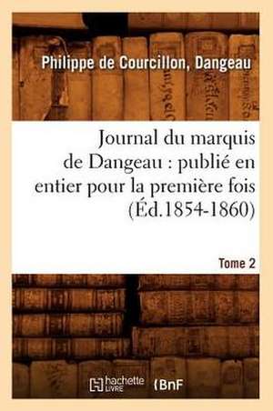 Journal Du Marquis de Dangeau: Publie En Entier Pour La Premiere Fois. Tome 2 (Ed.1854-1860) de De Courcillon