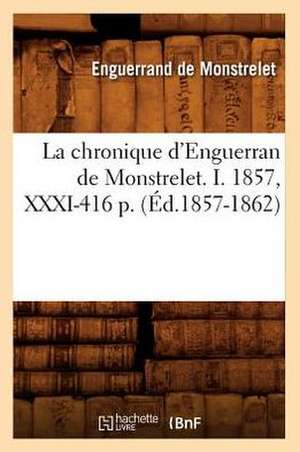 La Chronique D'Enguerran de Monstrelet. I. 1857, XXXI-416 P. (Ed.1857-1862) de Enguerrand De Monstrelet