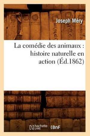 La Comedie Des Animaux: Histoire Naturelle En Action (Ed.1862) de Joseph Mery