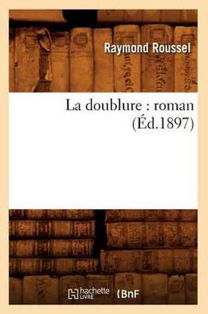 La Doublure: Roman (Ed.1897) de Raymond Roussel