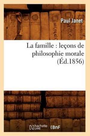 La Famille: Lecons de Philosophie Morale (Ed.1856) de Paul Janet