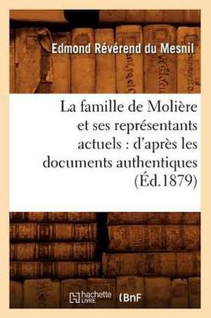 La Famille de Moliere Et Ses Representants Actuels: D'Apres Les Documents Authentiques de Edmond Du Mesnil