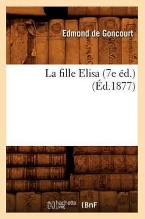 La Fille Elisa (7e Ed.) (Ed.1877) de Edmond de Goncourt