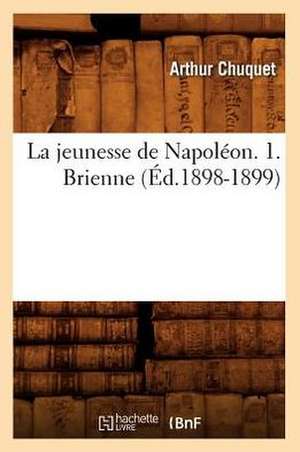 La Jeunesse de Napoleon. 1. Brienne (Ed.1898-1899) de Chuquet-A