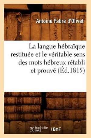 La Langue Hebraique Restituee Et Le Veritable Sens Des Mots Hebreux Retabli Et Prouve (Ed.1815) de Antoine Fabre D'Olivet