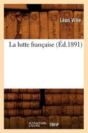 La Lutte Francaise (Ed.1891) de Ville L.