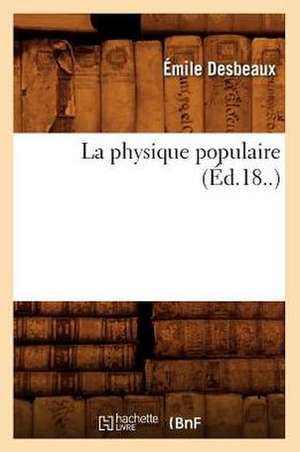 La Physique Populaire (Éd.18..) de Émile Desbeaux
