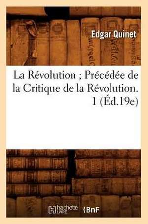 La Revolution; Precedee de La Critique de La Revolution. 1 (Ed.19e) de Edgar Quinet