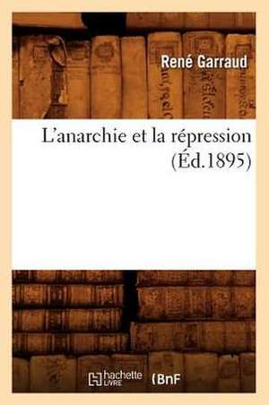 L'Anarchie Et La Repression (Ed.1895) de Garraud R.