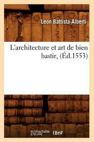 L'Architecture Et Art de Bien Bastir, (Ed.1553) de Alberti L. B.