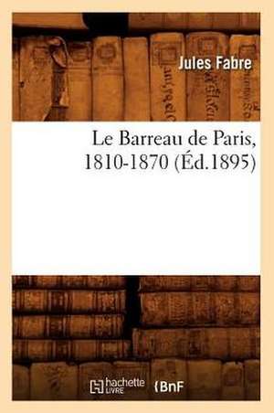 Le Barreau de Paris, 1810-1870 (Ed.1895) de Fabre J.