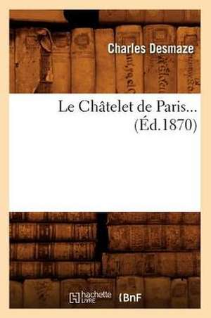 Le Chatelet de Paris (Ed.1870) de Sans Auteur