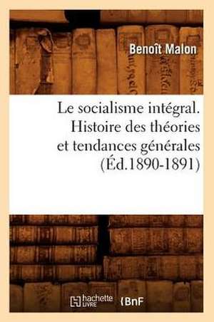 Le Socialisme Integral. Histoire Des Theories Et Tendances Generales (Ed.1890-1891) de Malon B.