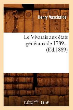 Le Vivarais Aux Etats Generaux de 1789 (Ed.1889) de Vaschalde H.