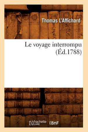 Le Voyage Interrompu (Ed.1788) de L. Affichard T.