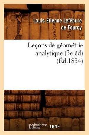 Lecons de Geometrie Analytique (3e Ed) (Ed.1834) de Lefebure De Fourcy L. E.