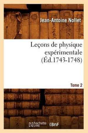 Lecons de Physique Experimentale. Tome 2 (Ed.1743-1748) de Nollet J. a.