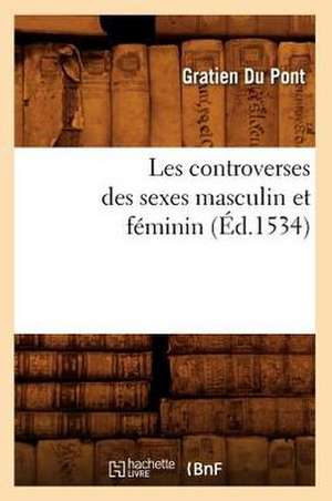 Les Controverses Des Sexes Masculin Et Feminin (Ed.1534) de Gratien Du Pont