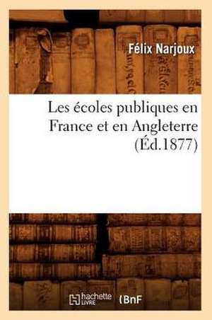 Les Ecoles Publiques En France Et En Angleterre (Ed.1877) de Felix Narjoux