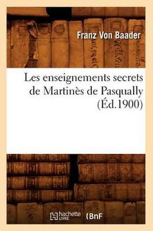 Les Enseignements Secrets de Martines de Pasqually; de Franz Von Baader