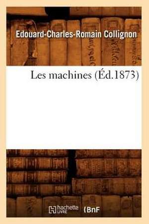 Les Machines (Ed.1873) de Collignon E. C. R.