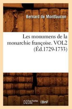 Les Monumens de La Monarchie Francoise. Vol2 de Bernard De Montfaucon