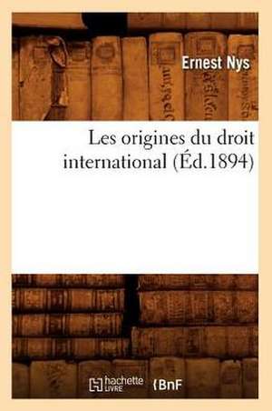 Les Origines Du Droit International (Ed.1894) de Ernest Nys