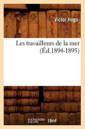 Les Travailleurs de La Mer (Ed.1894-1895) de Victor Hugo