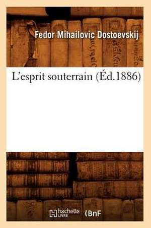 L'Esprit Souterrain (Éd.1886) de Fyodor Dostoyevsky