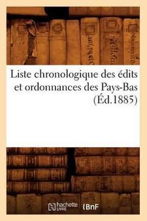 Liste Chronologique Des Edits Et Ordonnances Des Pays-Bas (Ed.1885) de Sans Auteur