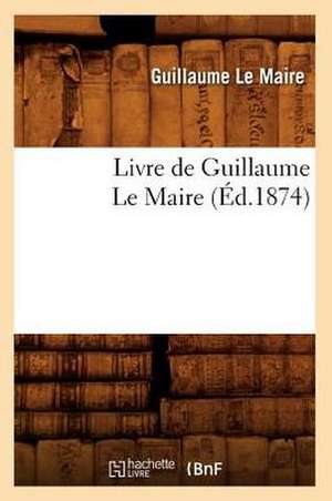 Livre de Guillaume Le Maire (Ed.1874) de Le Maire G.